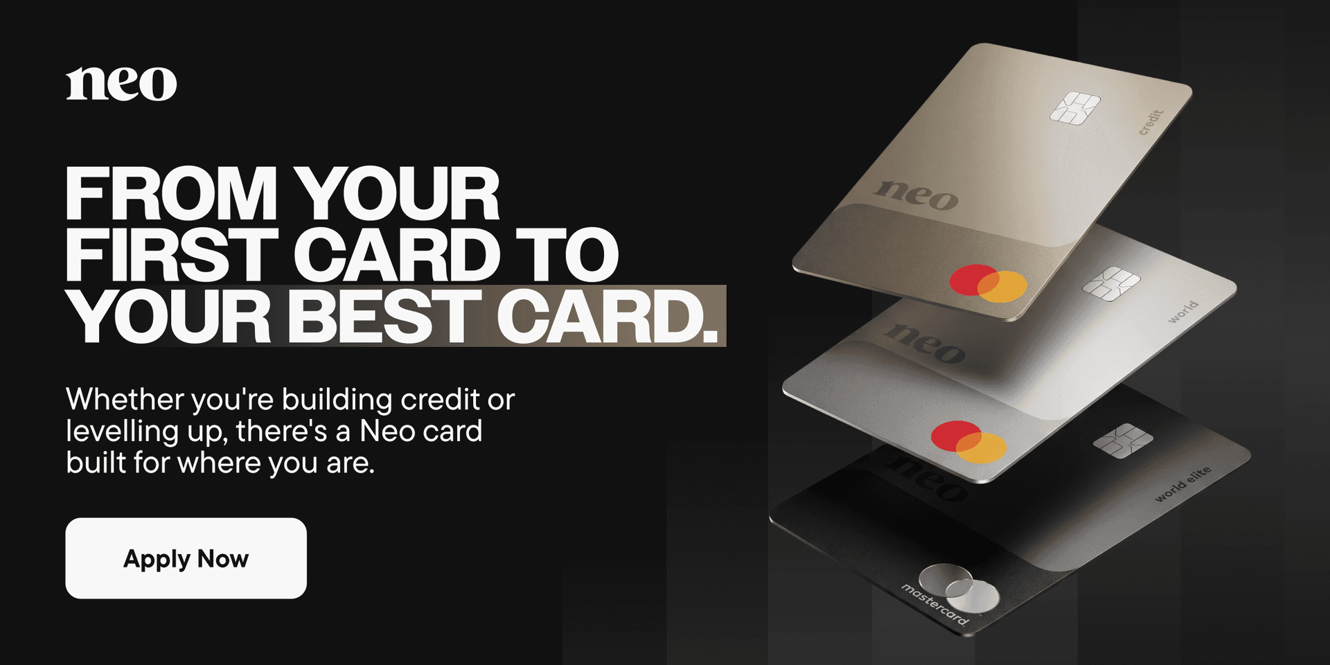 Three Neo credit cards: The Neo Mastercard, Neo World Mastercard and Neo World Elite Mastercard, designed to help you unlock financial progress.